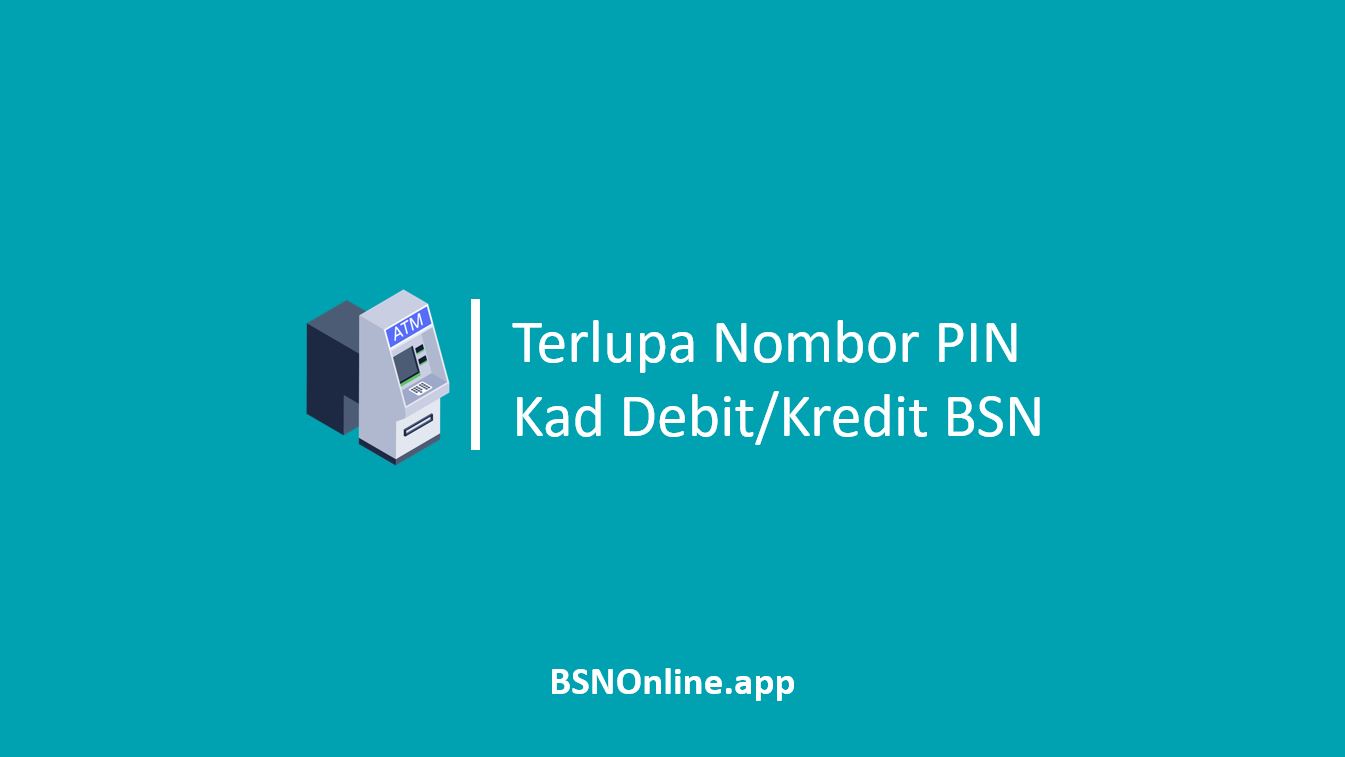 Terlupa Nombor PIN Kad Debit Kredit BSN