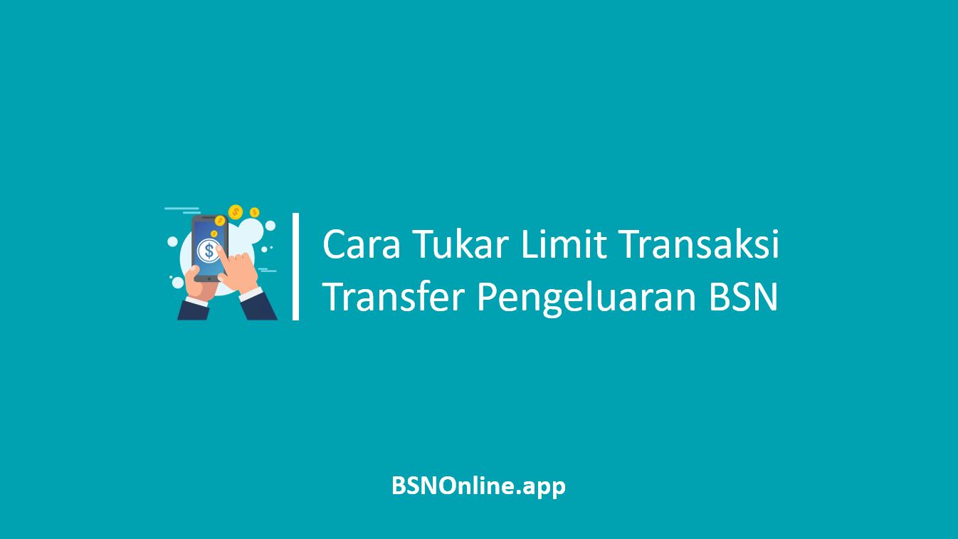Cara Tukar Limit Transaksi BSN