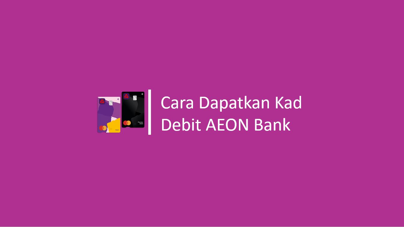 Cara Dapatkan Kad Debit AEON Bank