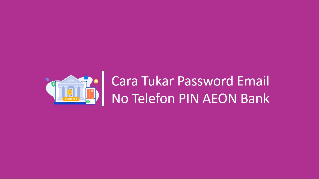 Cara Tukar Password Email No Telefon PIN AEON Bank