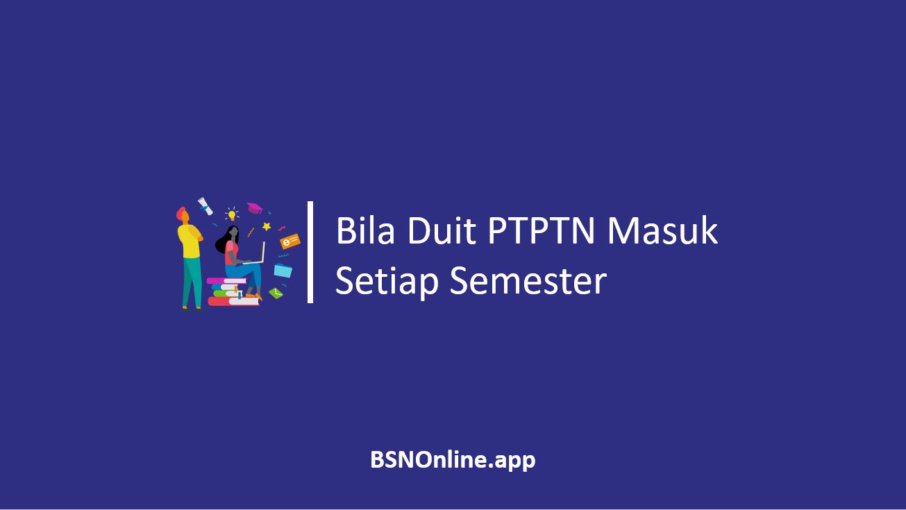 Bila Duit PTPTN Masuk Setiap Semester