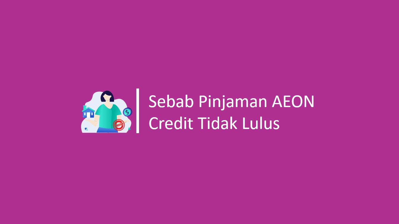 Sebab Pinjaman AEON Credit Tidak Lulus